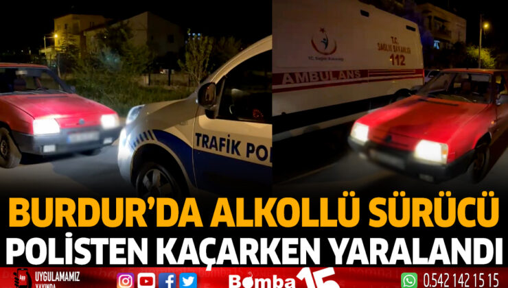 Burdur’da Alkollü Sürücü Polisten Kaçarken Yaralandı